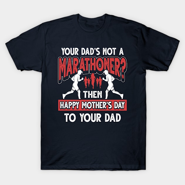 Funny Marathon Runner Saying Marathoner Dad Father's Day Gift T-Shirt by Gold Wings Tees